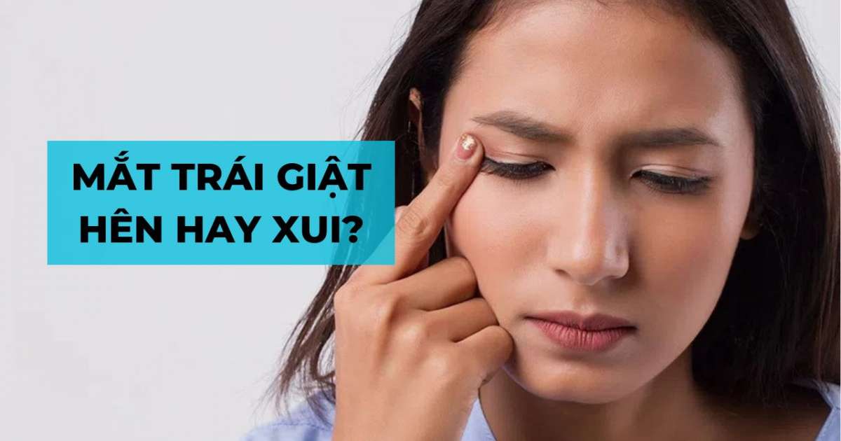 Mắt trái giật nữ hên hay xui?